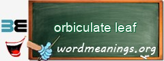 WordMeaning blackboard for orbiculate leaf